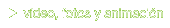Videos, Animación y Fotografía